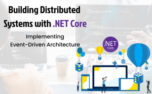 Building distributed systems with .NET Core and event-driven architecture for scalable and high-performance solutions.