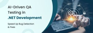 AI-Driven QA Testing in .NET: Revolutionizing Software Quality in 2025