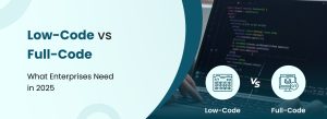 Comparison of low-code and full-code development for enterprises in 2025