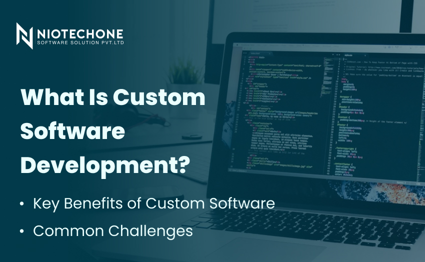 What is custom software development? Key benefits and common challenges explained by Niotechone Software Solution Pvt. Ltd.