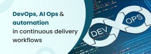 DevOps, AI Ops, and automation in continuous delivery workflows enabling faster releases, intelligent monitoring, and efficient software delivery pipelines