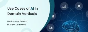 AI use cases across domain verticals including healthcare, finance, retail, manufacturing, and logistics for enhanced efficiency and insights