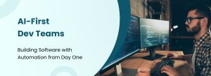 A banner graphic with the text "AI-First Dev Teams: Building Software with Automation from Day One," emphasizing a development approach centered on artificial intelligence from the start.