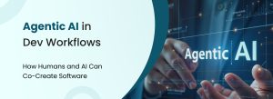 Agentic AI in development workflows showing human and AI co-creation in software engineering