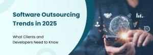 Global software outsourcing trends in 2025 showcasing remote development, AI integration, and strategic partnerships.
