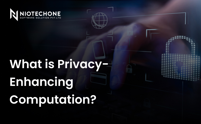What is Privacy-Enhancing Computation Explained by Niotechone