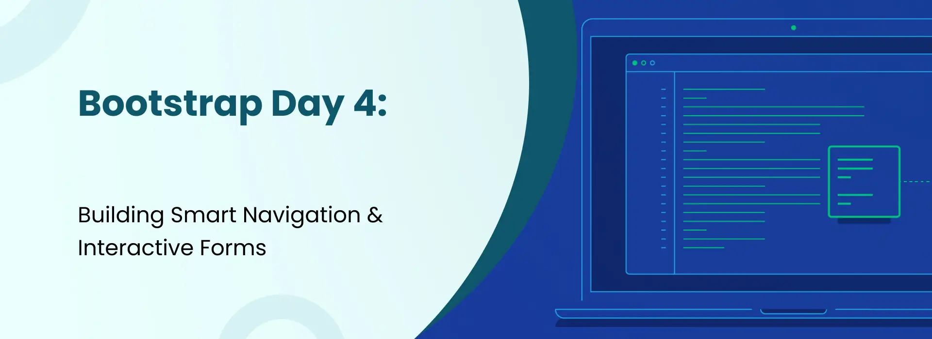 Bootstrap Day 4 banner featuring the topic "Building Smart Navigation & Interactive Forms" with an illustration of a laptop screen showing code elements on a blue background.