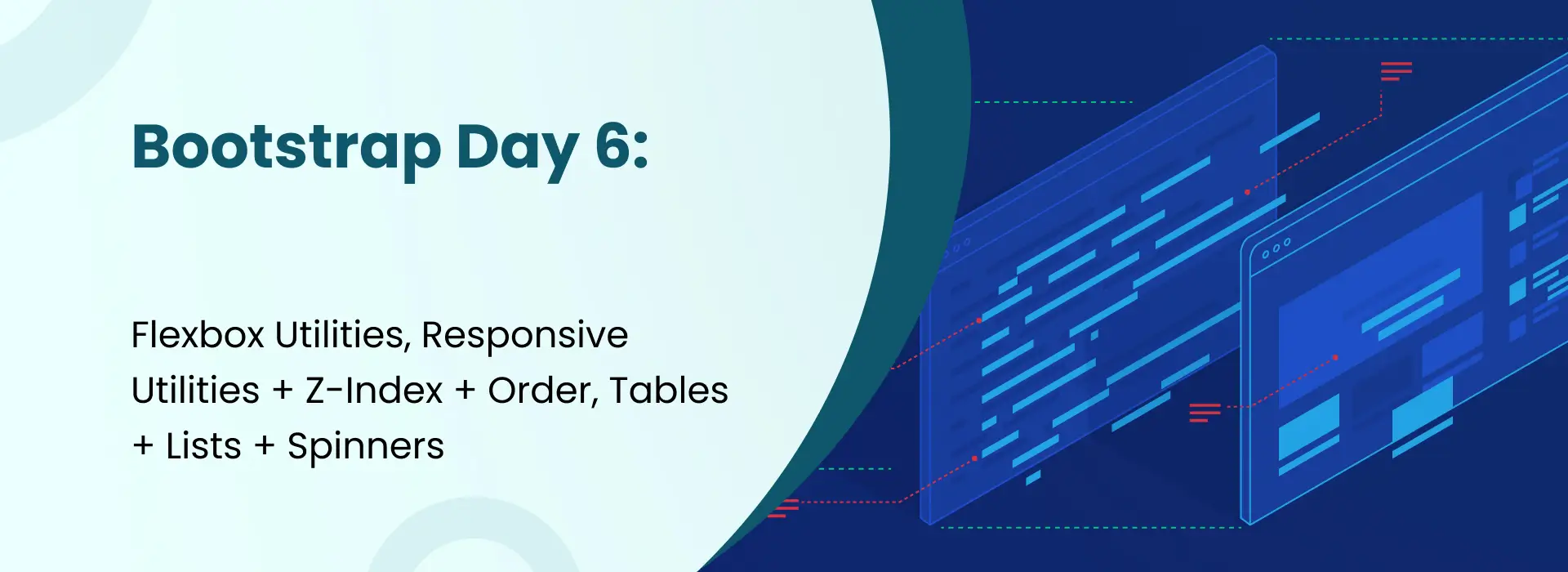 Bootstrap Day 6 banner covering Flexbox utilities, responsive utilities, z-index, order, tables, lists, and spinners with coding-themed background.