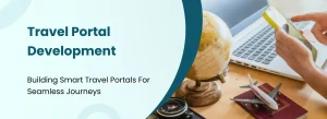 Travel portal development with online booking system and flight hotel reservation integration