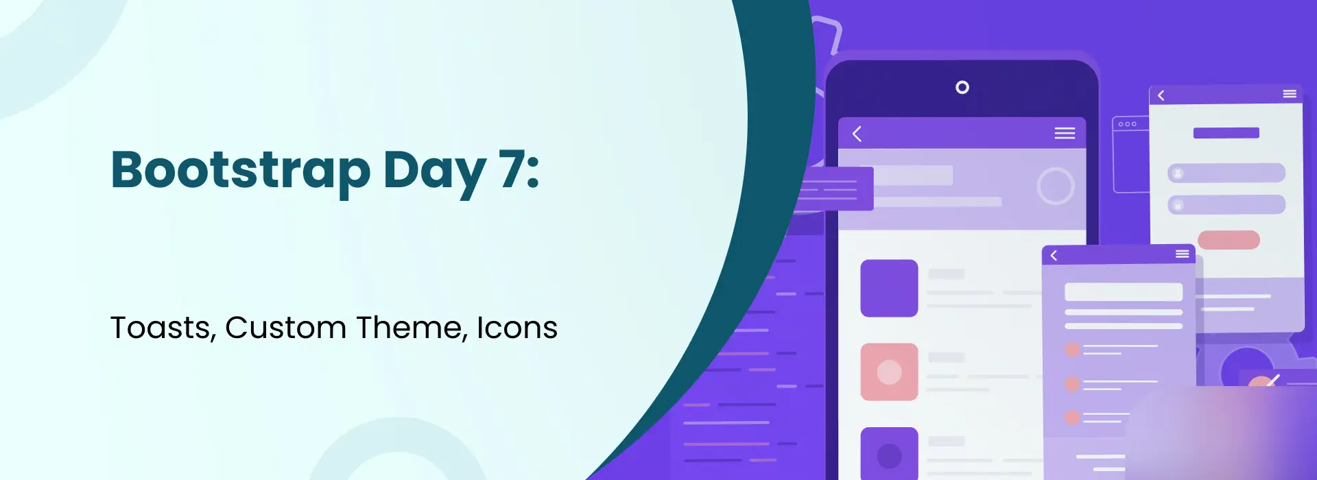 Bootstrap Day 7 banner displaying training topics including Toasts, Custom Theme, and Icons with UI design illustrations of mobile screens.