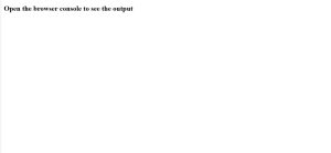 HTML page showing the message “Open the browser console to see the output” on a blank white background.