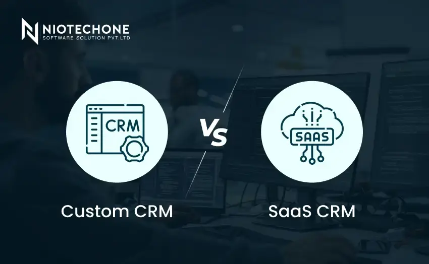 Custom CRM vs SaaS CRM software comparison for businesses