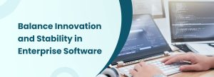 Balance innovation and stability in enterprise software with coding laptop background.
