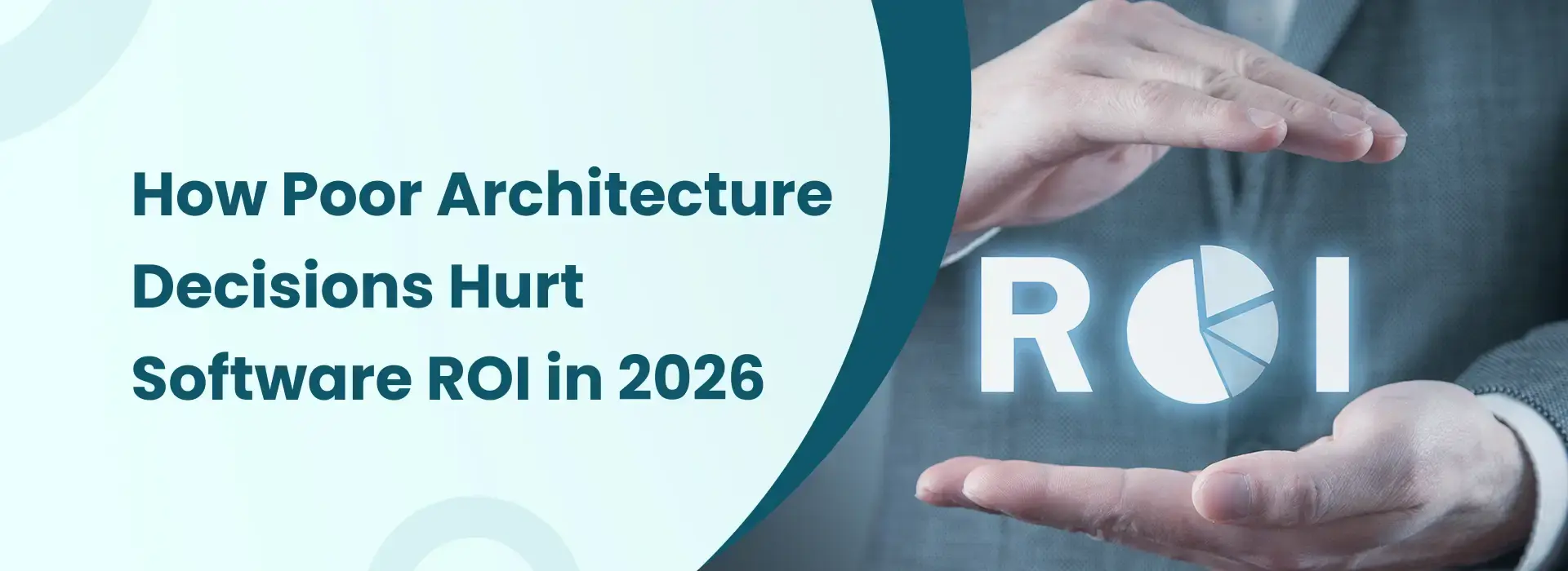 How Poor Architecture Decisions Impact Software ROI in 2026