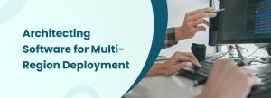 Software architecture for multi-region deployment with developers working on distributed systems