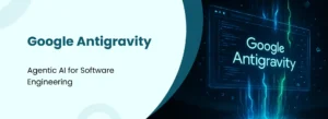 Google Antigravity banner showing agentic AI for software engineering with glowing code screen