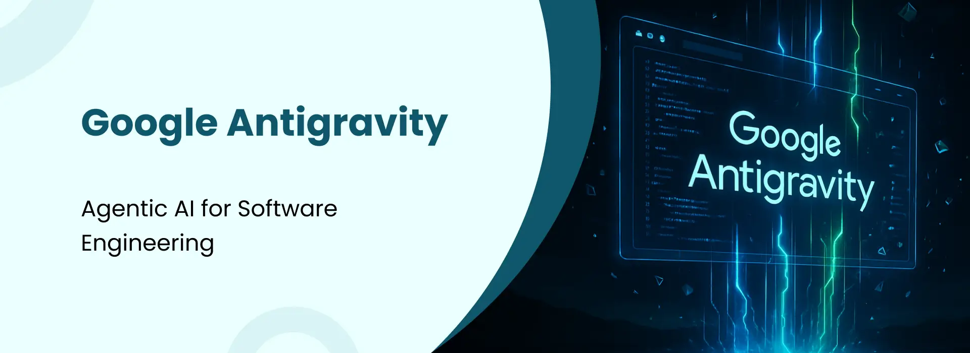 Google Antigravity banner showing agentic AI for software engineering with glowing code screen