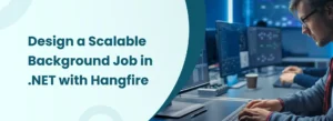 Scalable Background Job in .NET with Hangfire