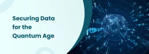 "Futuristic illustration showing digital data, binary code, and a global network representing cybersecurity and data protection in the quantum computing era."